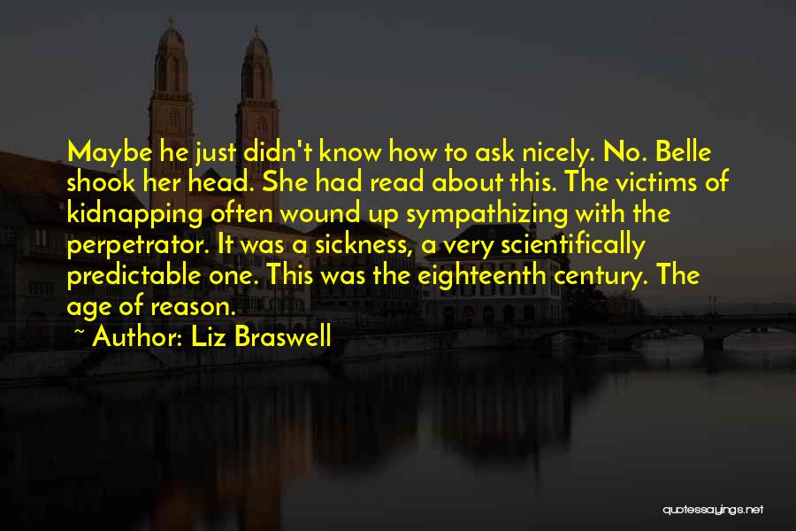 Liz Braswell Quotes: Maybe He Just Didn't Know How To Ask Nicely. No. Belle Shook Her Head. She Had Read About This. The