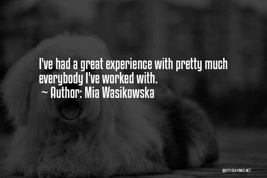 Mia Wasikowska Quotes: I've Had A Great Experience With Pretty Much Everybody I've Worked With.
