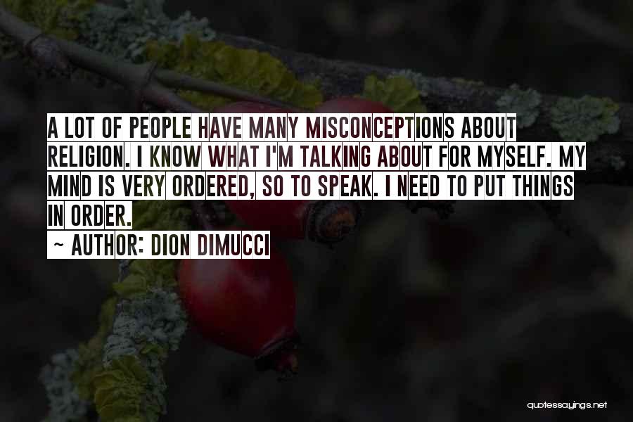 Dion DiMucci Quotes: A Lot Of People Have Many Misconceptions About Religion. I Know What I'm Talking About For Myself. My Mind Is