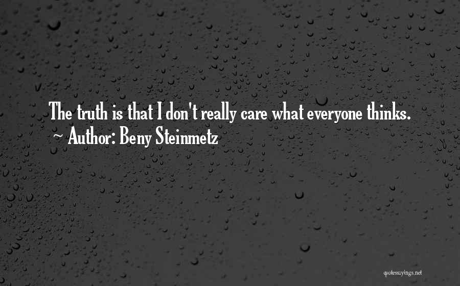 Beny Steinmetz Quotes: The Truth Is That I Don't Really Care What Everyone Thinks.
