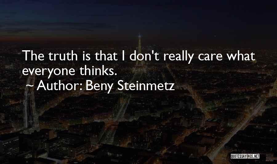 Beny Steinmetz Quotes: The Truth Is That I Don't Really Care What Everyone Thinks.