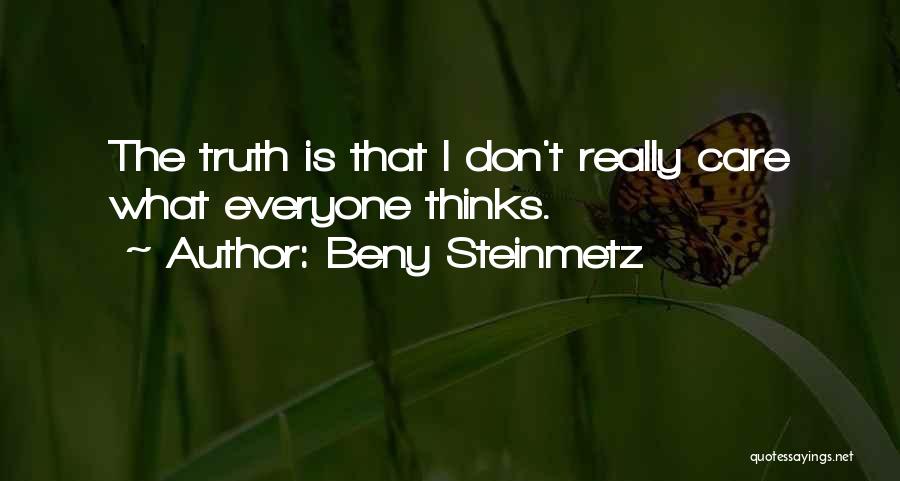 Beny Steinmetz Quotes: The Truth Is That I Don't Really Care What Everyone Thinks.