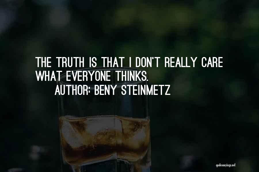 Beny Steinmetz Quotes: The Truth Is That I Don't Really Care What Everyone Thinks.