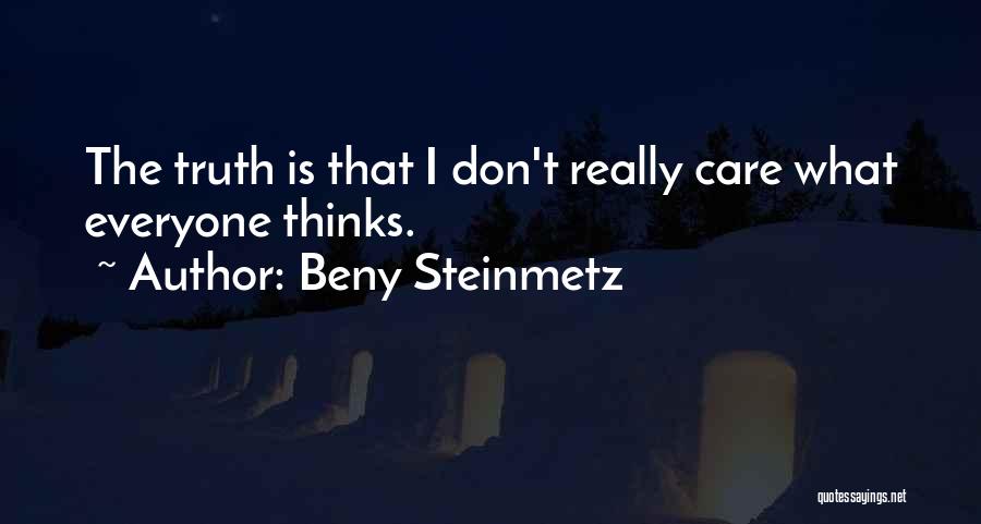 Beny Steinmetz Quotes: The Truth Is That I Don't Really Care What Everyone Thinks.