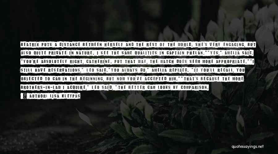 Lisa Kleypas Quotes: Beatrix Puts A Distance Between Herself And The Rest Of The World. She's Very Engaging, But Also Quite Private In