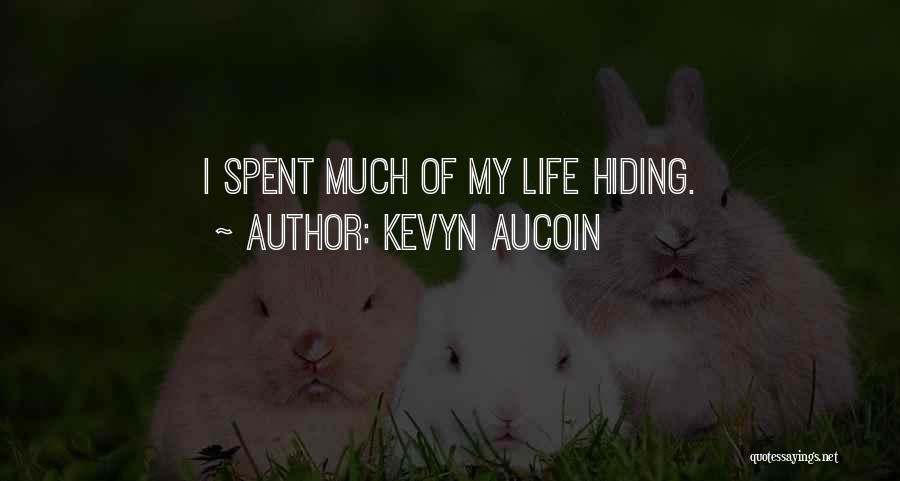 Kevyn Aucoin Quotes: I Spent Much Of My Life Hiding.