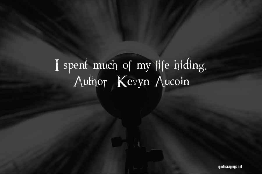 Kevyn Aucoin Quotes: I Spent Much Of My Life Hiding.