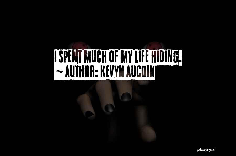 Kevyn Aucoin Quotes: I Spent Much Of My Life Hiding.