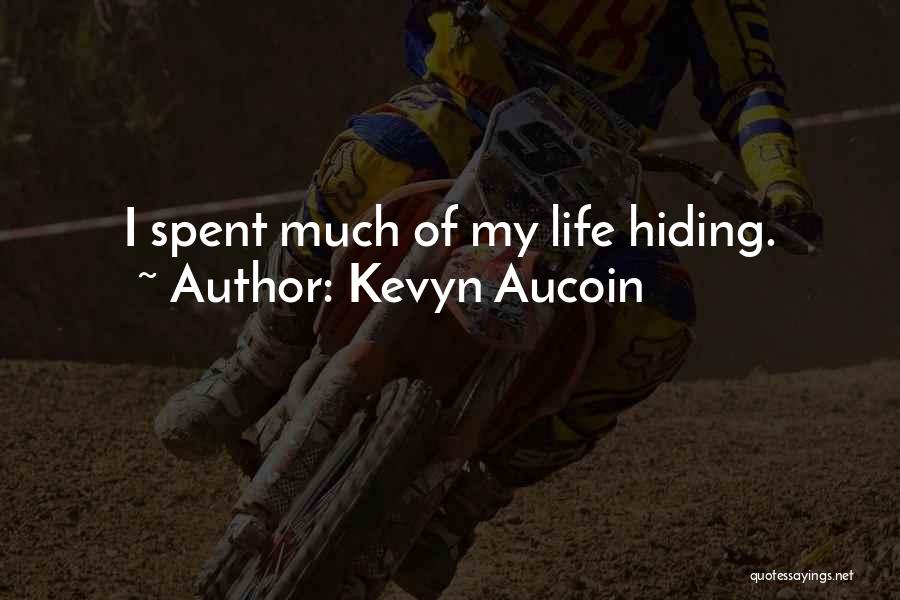 Kevyn Aucoin Quotes: I Spent Much Of My Life Hiding.