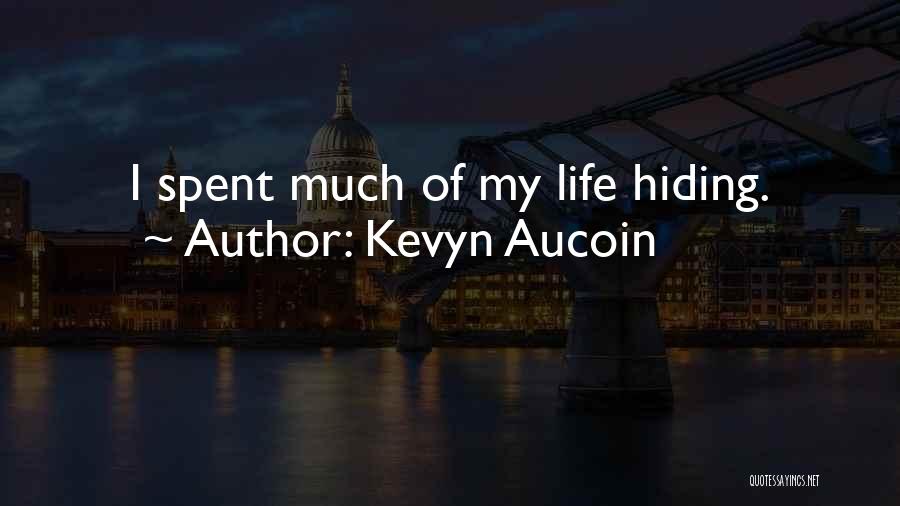 Kevyn Aucoin Quotes: I Spent Much Of My Life Hiding.
