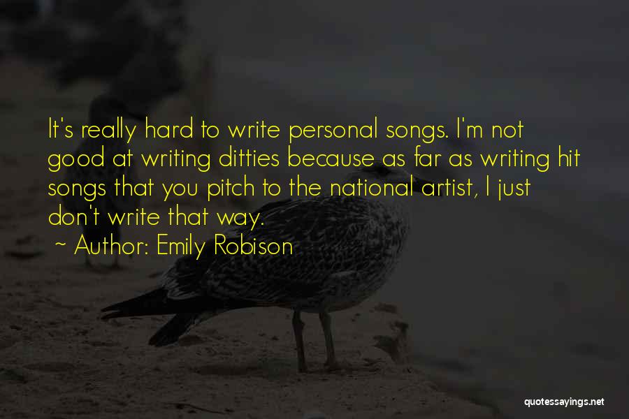 Emily Robison Quotes: It's Really Hard To Write Personal Songs. I'm Not Good At Writing Ditties Because As Far As Writing Hit Songs