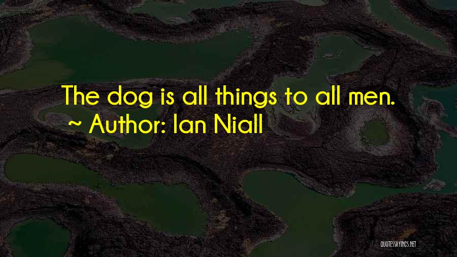 Ian Niall Quotes: The Dog Is All Things To All Men.