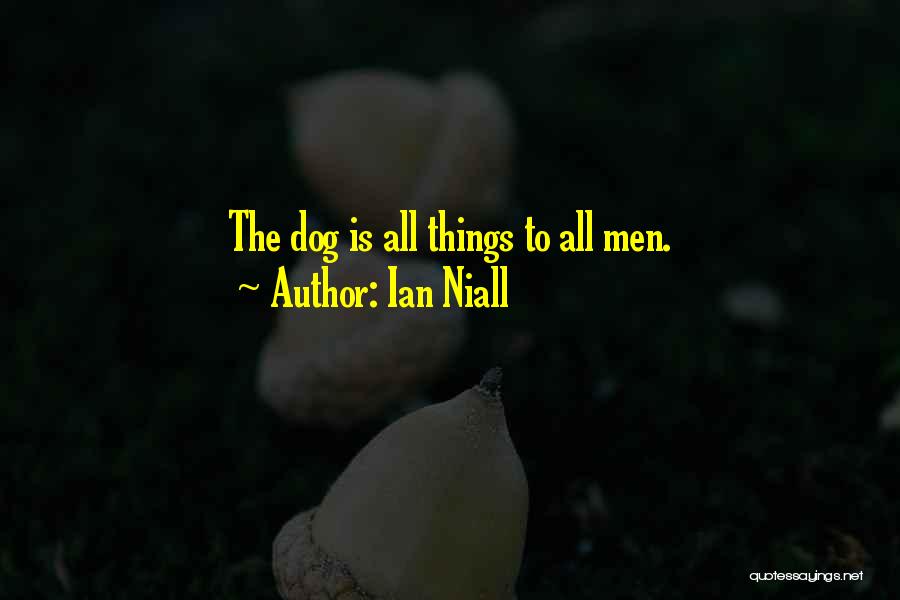 Ian Niall Quotes: The Dog Is All Things To All Men.
