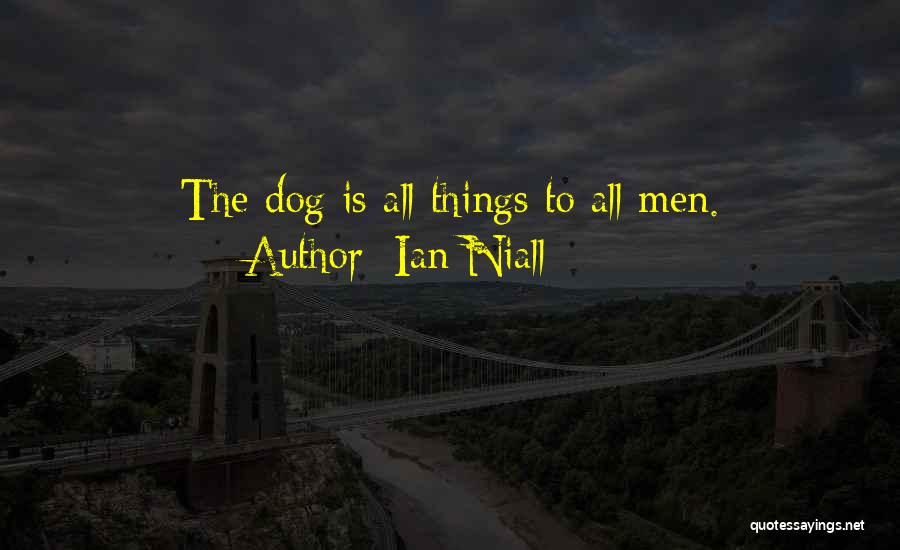 Ian Niall Quotes: The Dog Is All Things To All Men.