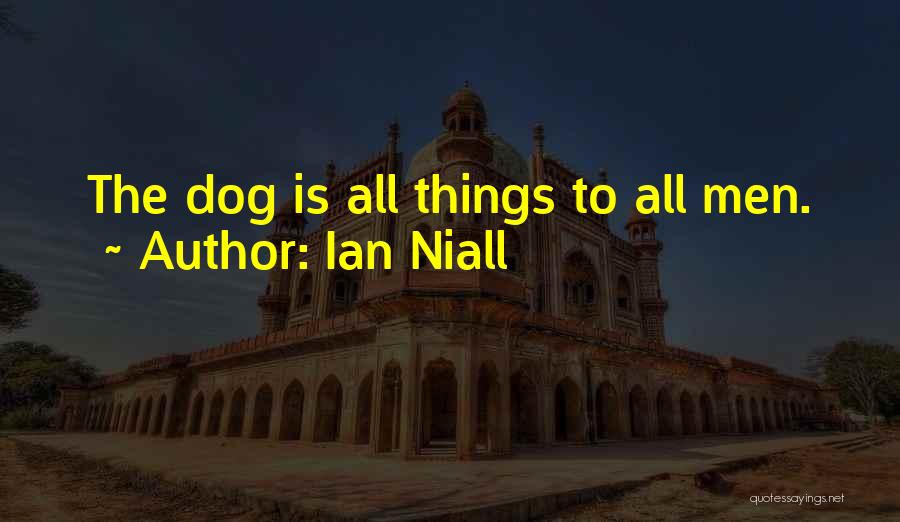 Ian Niall Quotes: The Dog Is All Things To All Men.