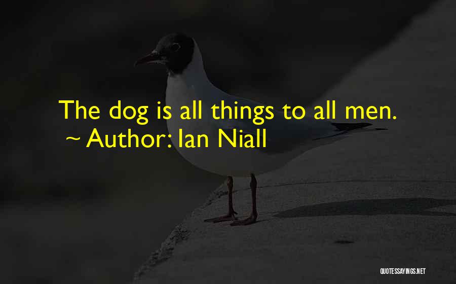 Ian Niall Quotes: The Dog Is All Things To All Men.