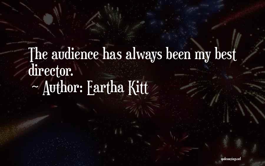 Eartha Kitt Quotes: The Audience Has Always Been My Best Director.