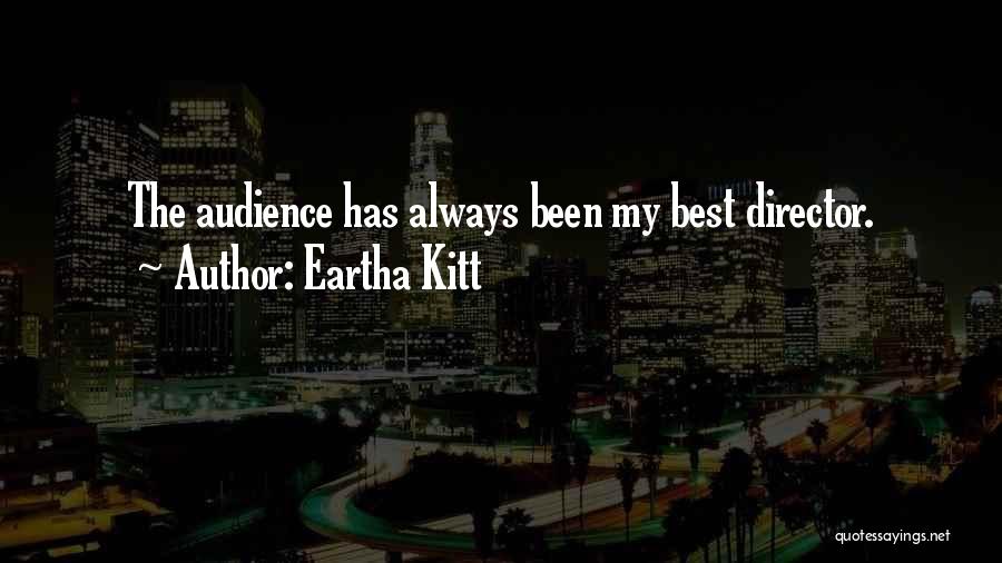 Eartha Kitt Quotes: The Audience Has Always Been My Best Director.