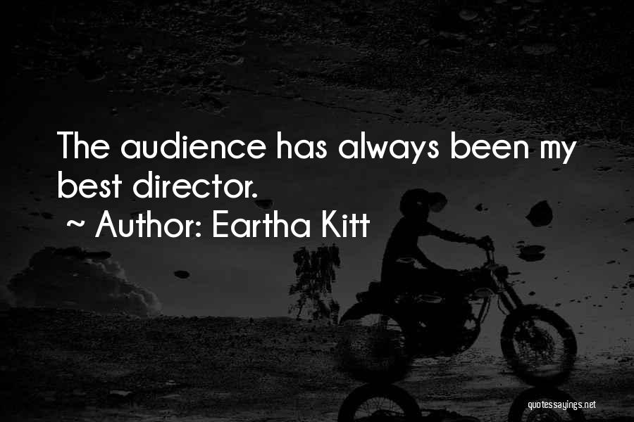 Eartha Kitt Quotes: The Audience Has Always Been My Best Director.