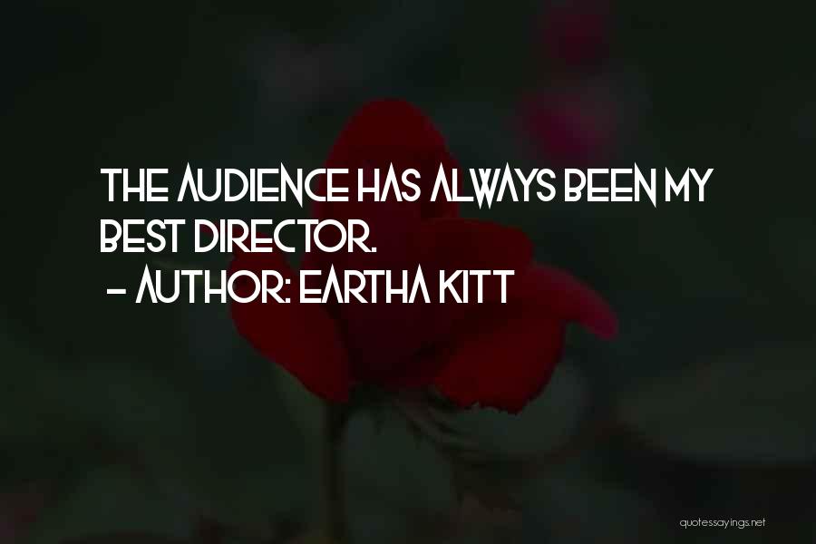 Eartha Kitt Quotes: The Audience Has Always Been My Best Director.