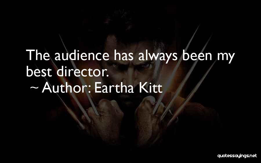 Eartha Kitt Quotes: The Audience Has Always Been My Best Director.