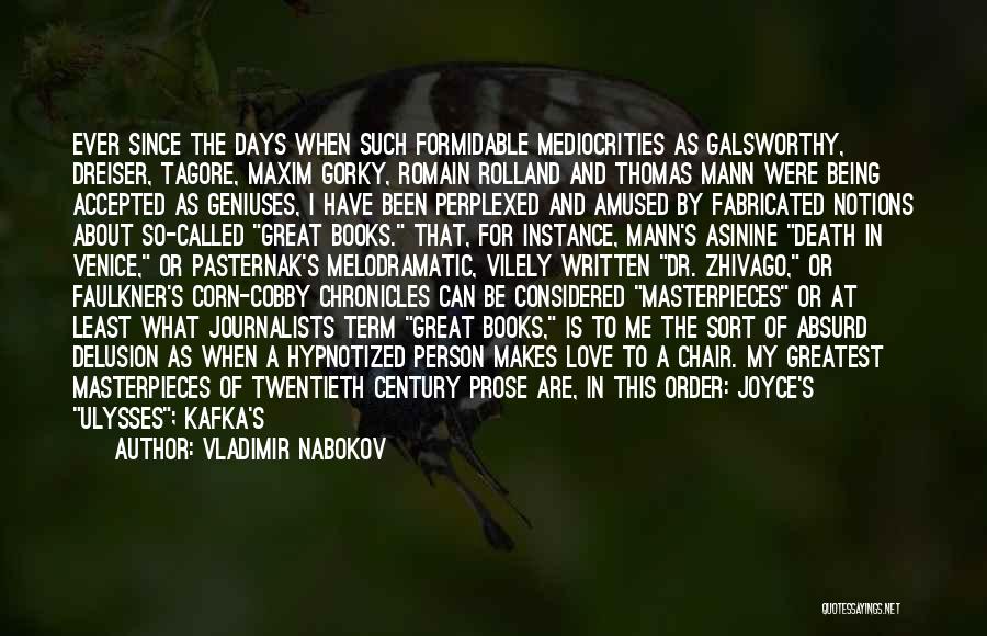 Vladimir Nabokov Quotes: Ever Since The Days When Such Formidable Mediocrities As Galsworthy, Dreiser, Tagore, Maxim Gorky, Romain Rolland And Thomas Mann Were