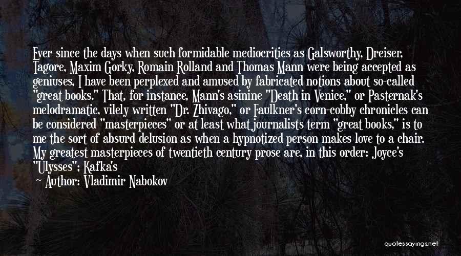 Vladimir Nabokov Quotes: Ever Since The Days When Such Formidable Mediocrities As Galsworthy, Dreiser, Tagore, Maxim Gorky, Romain Rolland And Thomas Mann Were