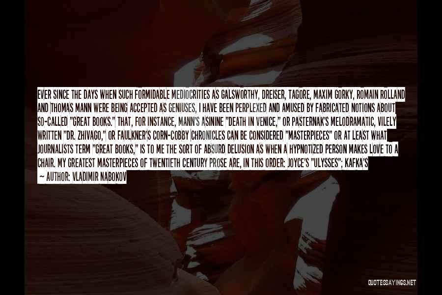 Vladimir Nabokov Quotes: Ever Since The Days When Such Formidable Mediocrities As Galsworthy, Dreiser, Tagore, Maxim Gorky, Romain Rolland And Thomas Mann Were