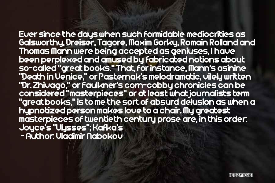 Vladimir Nabokov Quotes: Ever Since The Days When Such Formidable Mediocrities As Galsworthy, Dreiser, Tagore, Maxim Gorky, Romain Rolland And Thomas Mann Were
