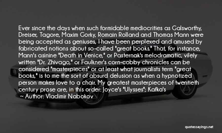 Vladimir Nabokov Quotes: Ever Since The Days When Such Formidable Mediocrities As Galsworthy, Dreiser, Tagore, Maxim Gorky, Romain Rolland And Thomas Mann Were