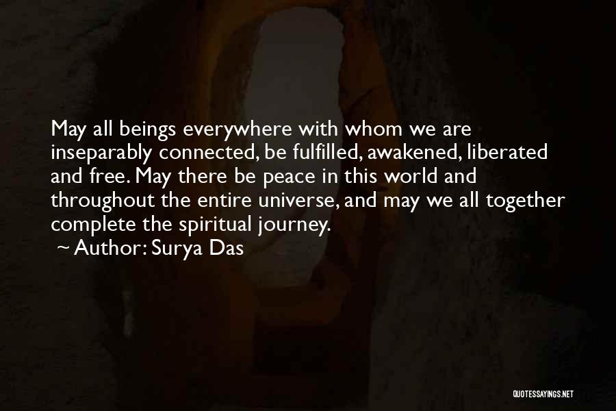 Surya Das Quotes: May All Beings Everywhere With Whom We Are Inseparably Connected, Be Fulfilled, Awakened, Liberated And Free. May There Be Peace