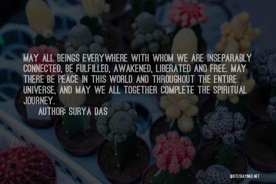 Surya Das Quotes: May All Beings Everywhere With Whom We Are Inseparably Connected, Be Fulfilled, Awakened, Liberated And Free. May There Be Peace