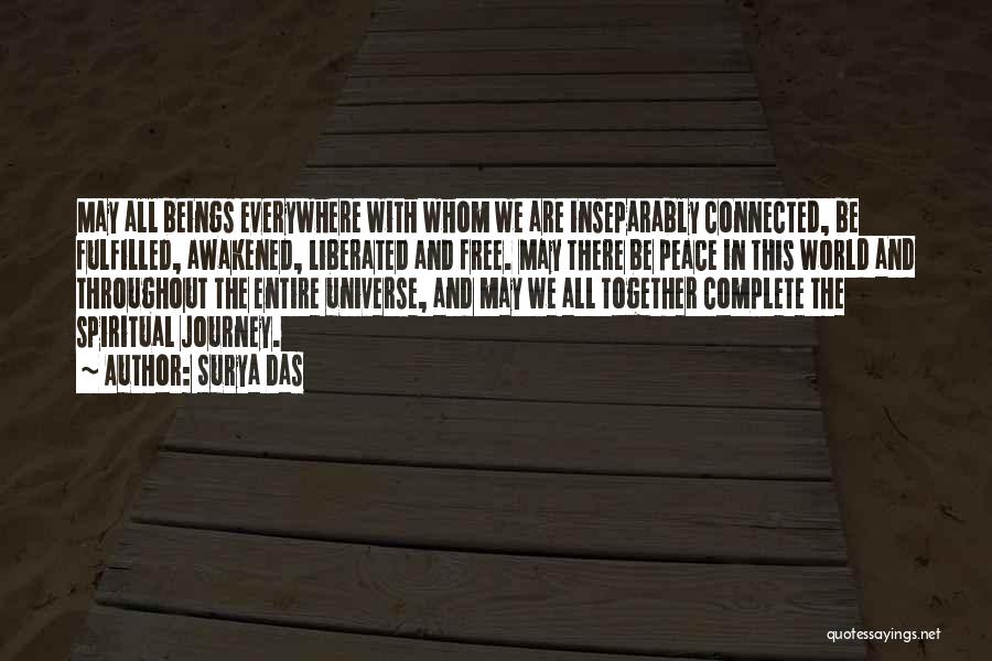 Surya Das Quotes: May All Beings Everywhere With Whom We Are Inseparably Connected, Be Fulfilled, Awakened, Liberated And Free. May There Be Peace