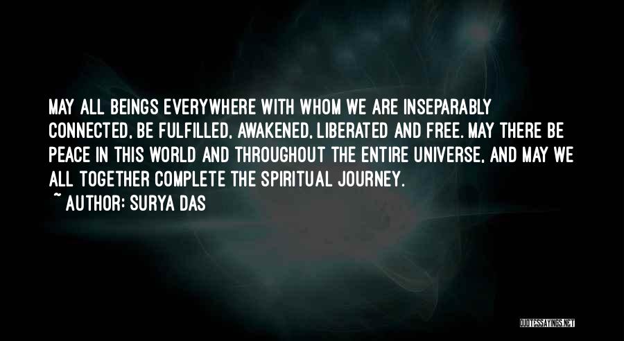 Surya Das Quotes: May All Beings Everywhere With Whom We Are Inseparably Connected, Be Fulfilled, Awakened, Liberated And Free. May There Be Peace