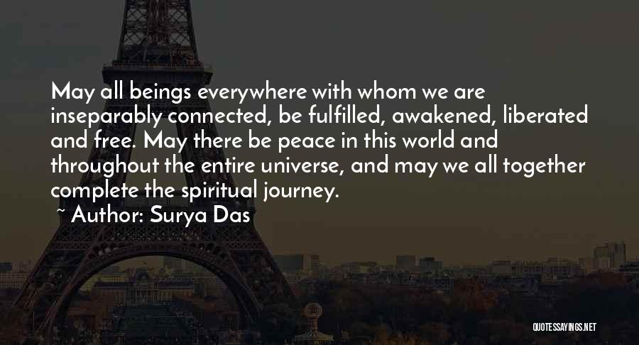 Surya Das Quotes: May All Beings Everywhere With Whom We Are Inseparably Connected, Be Fulfilled, Awakened, Liberated And Free. May There Be Peace