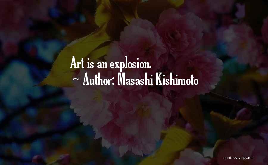 Masashi Kishimoto Quotes: Art Is An Explosion.