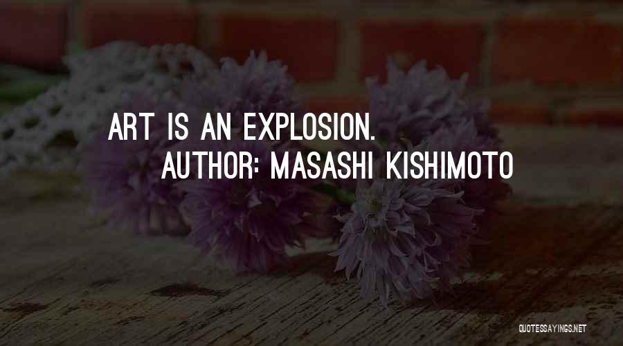 Masashi Kishimoto Quotes: Art Is An Explosion.