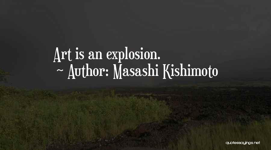 Masashi Kishimoto Quotes: Art Is An Explosion.