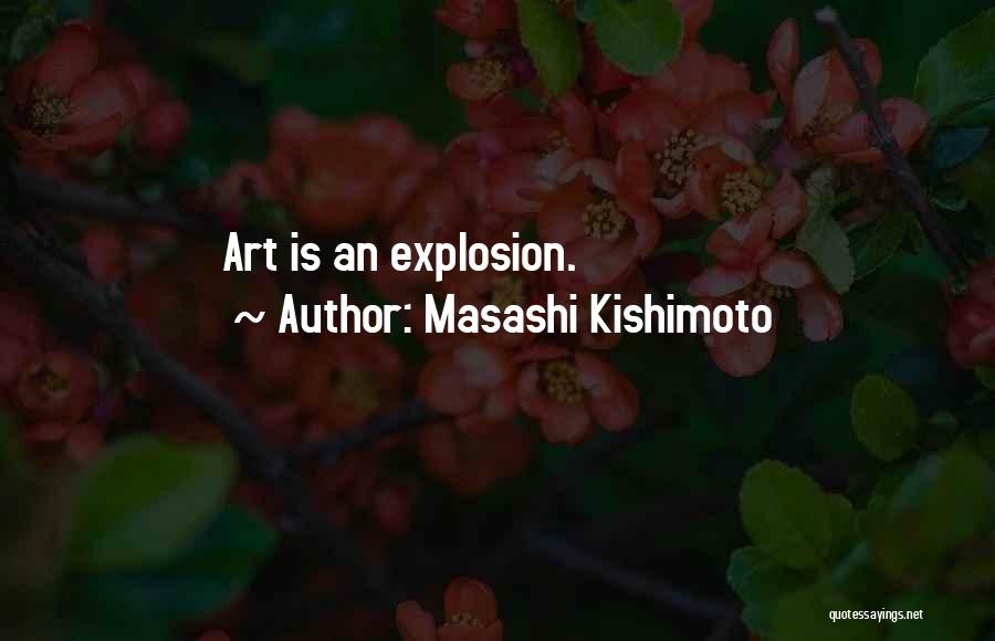 Masashi Kishimoto Quotes: Art Is An Explosion.