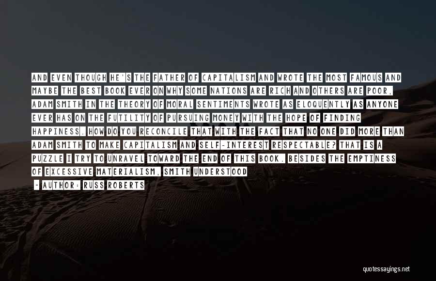 Russ Roberts Quotes: And Even Though He's The Father Of Capitalism And Wrote The Most Famous And Maybe The Best Book Ever On
