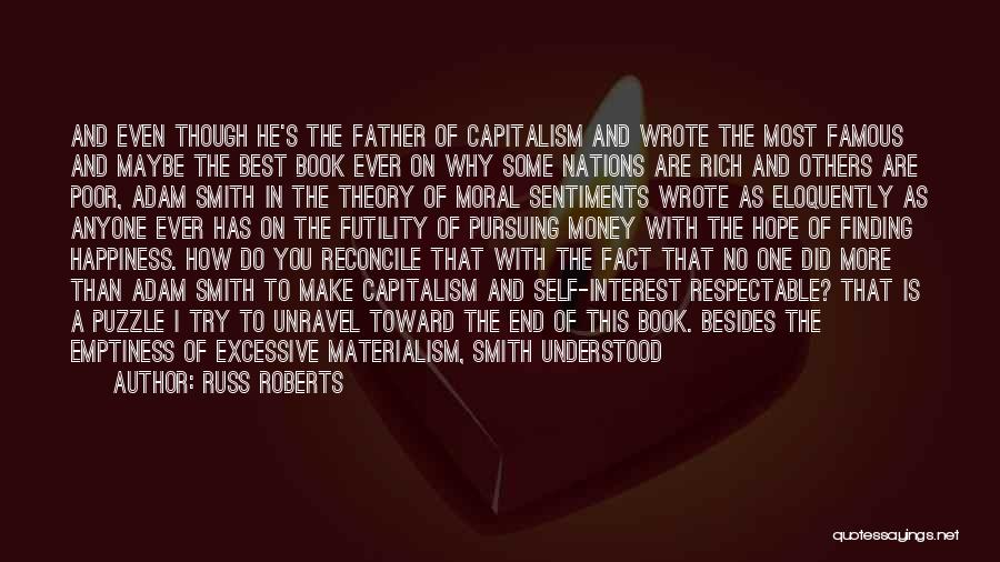 Russ Roberts Quotes: And Even Though He's The Father Of Capitalism And Wrote The Most Famous And Maybe The Best Book Ever On