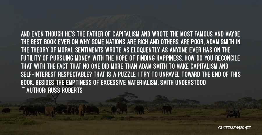 Russ Roberts Quotes: And Even Though He's The Father Of Capitalism And Wrote The Most Famous And Maybe The Best Book Ever On