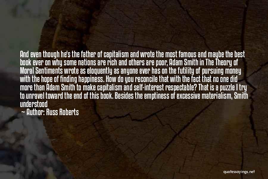Russ Roberts Quotes: And Even Though He's The Father Of Capitalism And Wrote The Most Famous And Maybe The Best Book Ever On
