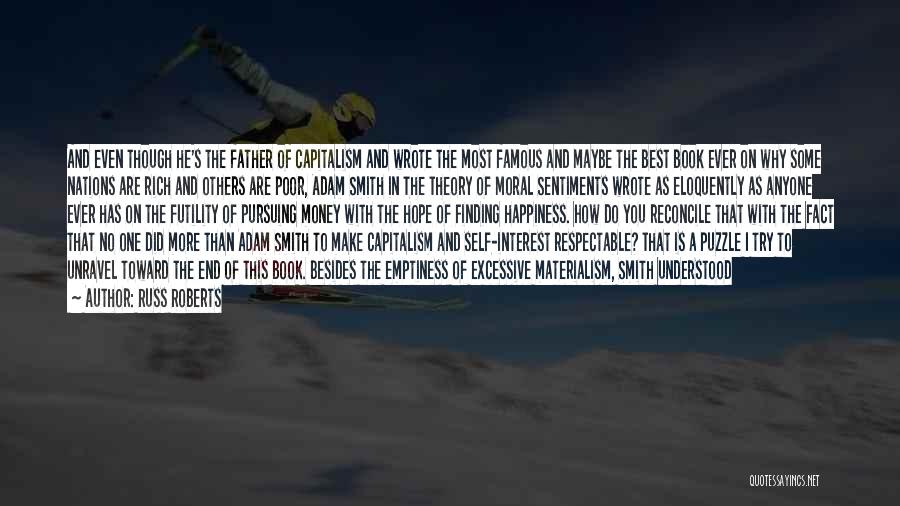 Russ Roberts Quotes: And Even Though He's The Father Of Capitalism And Wrote The Most Famous And Maybe The Best Book Ever On