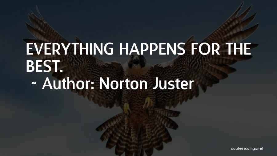 Norton Juster Quotes: Everything Happens For The Best.