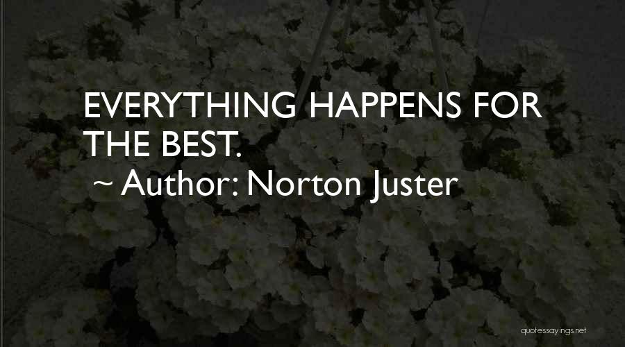 Norton Juster Quotes: Everything Happens For The Best.