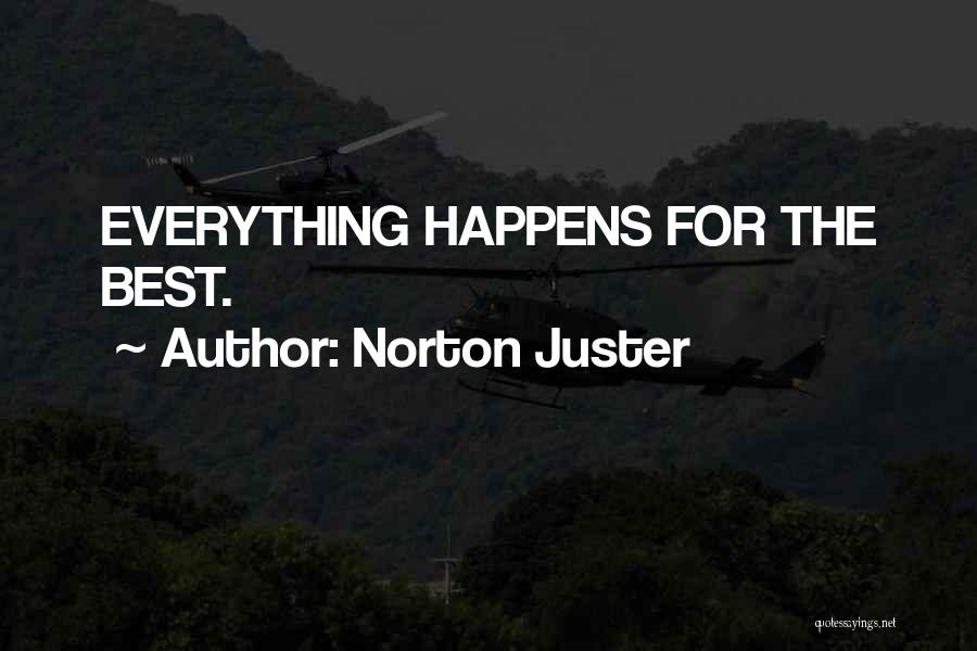 Norton Juster Quotes: Everything Happens For The Best.