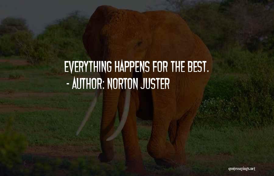 Norton Juster Quotes: Everything Happens For The Best.