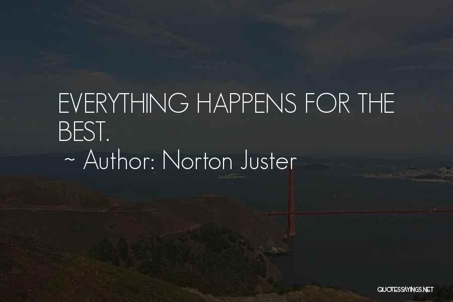 Norton Juster Quotes: Everything Happens For The Best.