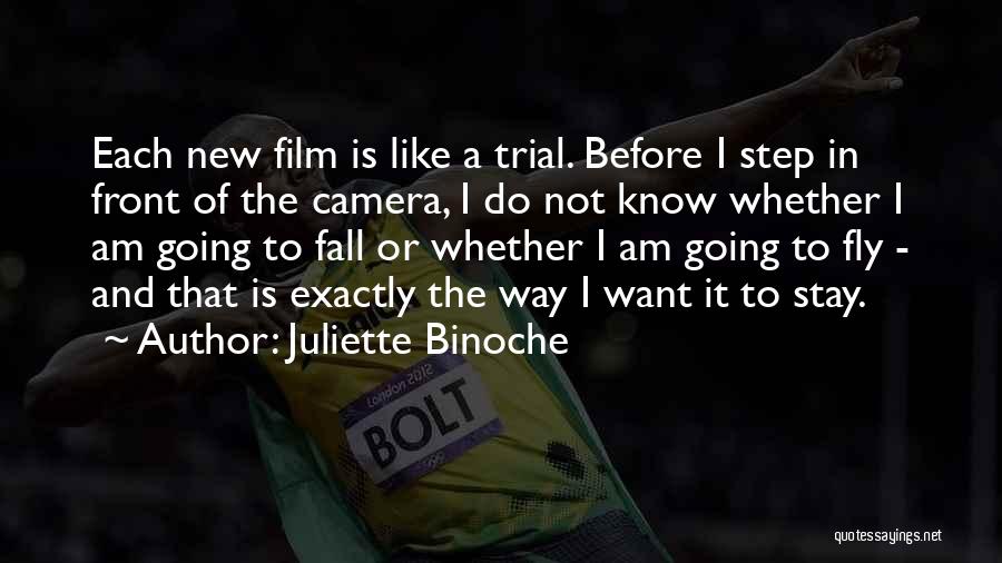 Juliette Binoche Quotes: Each New Film Is Like A Trial. Before I Step In Front Of The Camera, I Do Not Know Whether